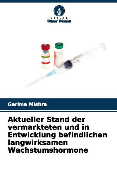 Aktueller Stand der vermarkteten und in Entwicklung befindlichen langwirksamen Wachstumshormone