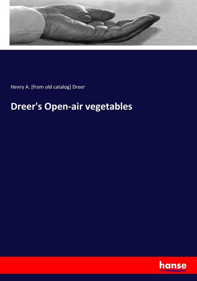 Dreer’s Open-air vegetables