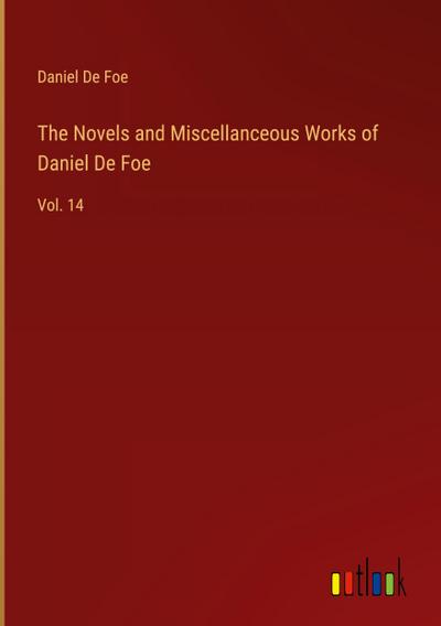 The Novels and Miscellanceous Works of Daniel De Foe