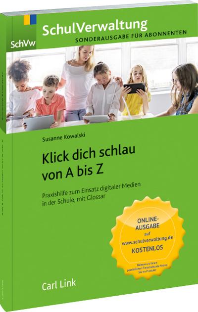 Klick dich schlau von A-Z: Praxishilfe zum Einsatz digitaler Medien in der Schule mit Glossar