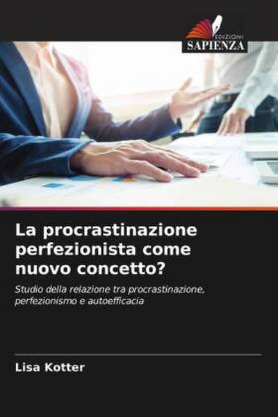 La procrastinazione perfezionista come nuovo concetto?