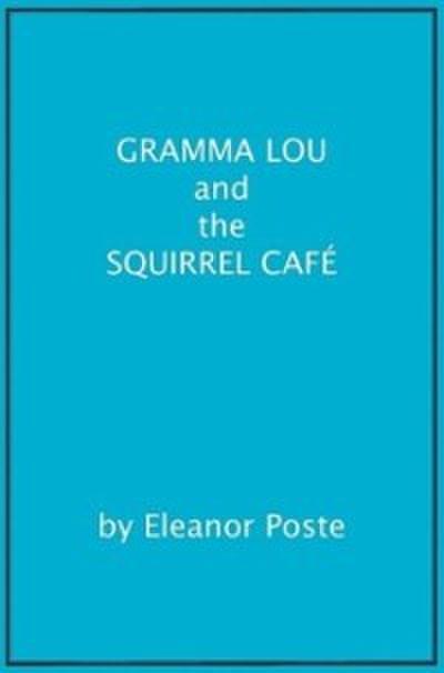 Gramma Lou And The Squirrel Cafe