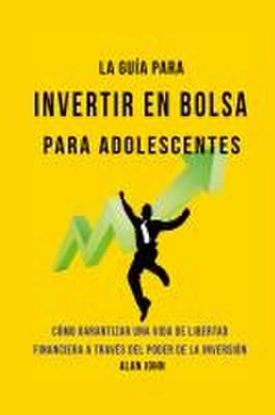 La Guía Moderna Para Invertir en la Bolsa de Valores para Adolescentes