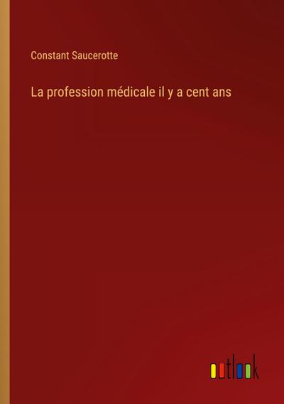 La profession médicale il y a cent ans