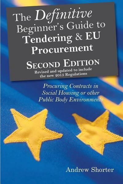 The Definitive Beginner’s Guide to Tendering and EU Procurement: Procuring Contracts in Social Housing or other Public Body Environments