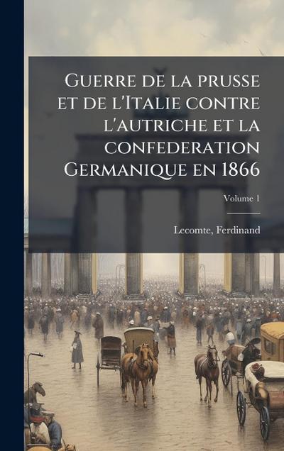 Guerre de la prusse et de l’Italie contre l’autriche et la confederation Germanique en 1866