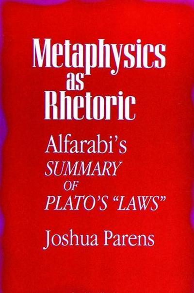 Metaphysics as Rhetoric: Alfarabi’s Summary of Plato’s "laws"