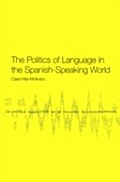 Politics of Language in the Spanish-Speaking World - Clare Mar-Molinero