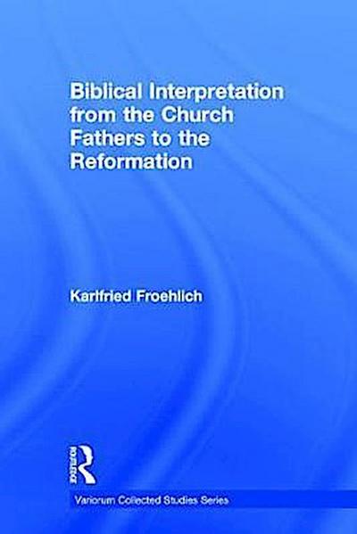 Froehlich, K: Biblical Interpretation from the Church Father