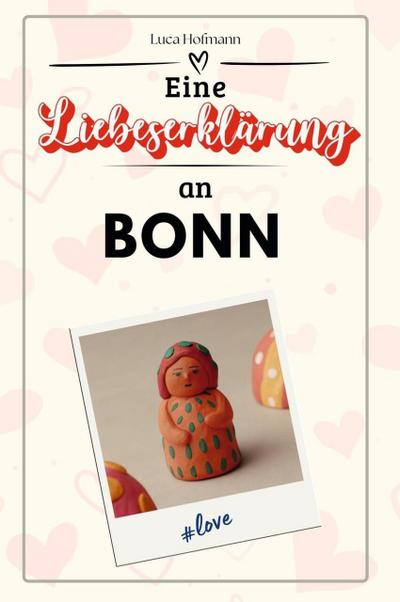 Eine Liebeserklärung an Bonn - Die große Hommage - das perfekte Geschenk für Weihnachten und Geburtstag und jeden Anlass