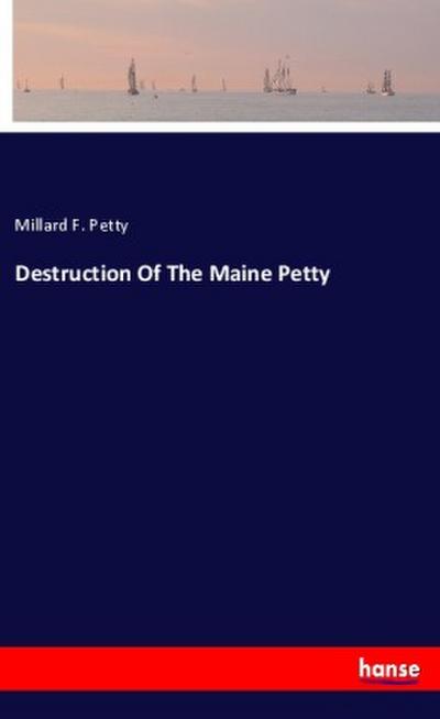 Destruction Of The Maine Petty