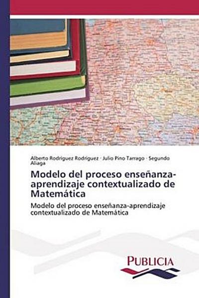 Modelo del proceso enseñanza-aprendizaje contextualizado de Matemática