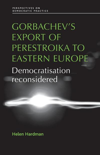 Gorbachev’s export of Perestroika to Eastern Europe