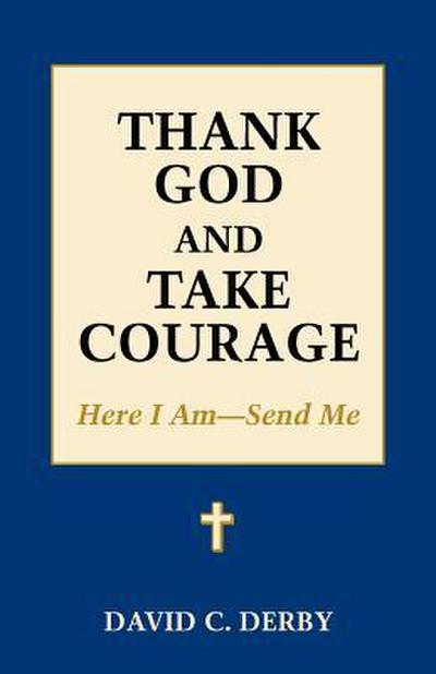 Thank God and Take Courage: Here I Am-Send Me