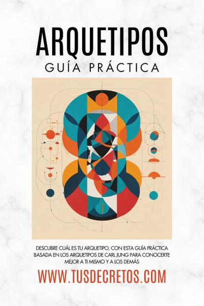 Arquetipos - Guía Práctica: Descubre Cuál Es Tu Arquetipo, Con Esta Guía Práctica Basada En Los Arquetipos De Carl Jung Para Conocerte Mejor A Ti Mismo Y A Los Demás (Metafisica Moderna y el Poder del YO SOY: Reprograma Tu Mente, #1)
