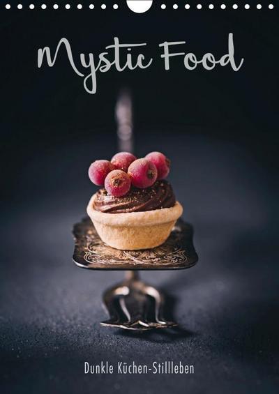Mystic Food Dunkle Küchen-Stillleben (Wandkalender 2019 DIN A4 hoch)