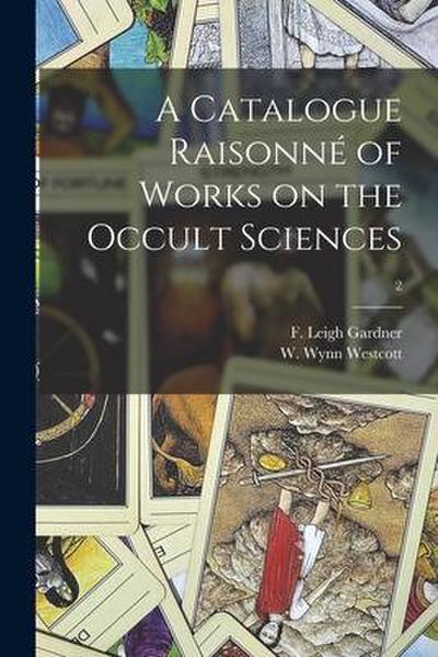 A Catalogue Raisonné of Works on the Occult Sciences; 2