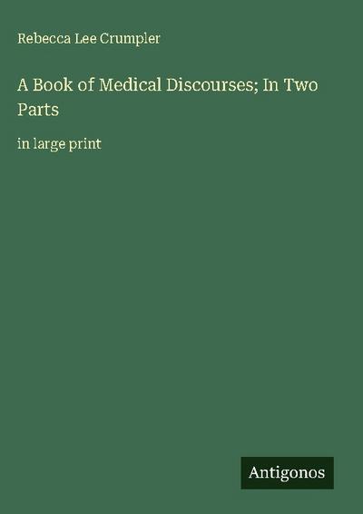 A Book of Medical Discourses; In Two Parts