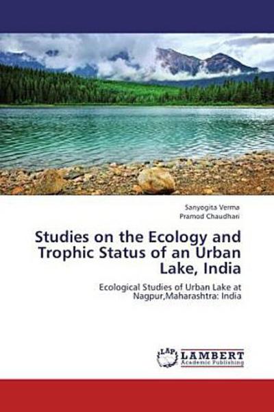 Studies on the Ecology and Trophic Status of an Urban Lake, India