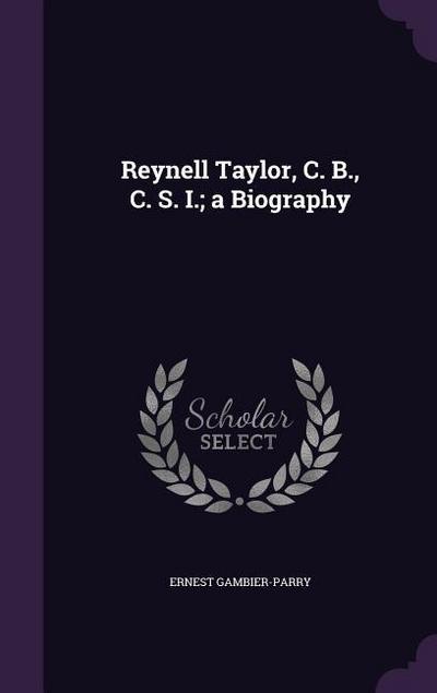 Reynell Taylor, C. B., C. S. I.; a Biography