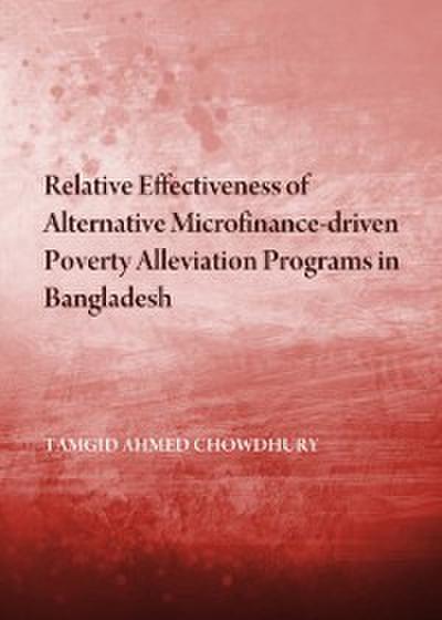 Relative Effectiveness of Alternative Microfinance-driven Poverty Alleviation Programs in Bangladesh