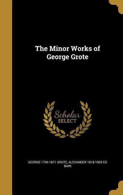MINOR WORKS OF GEORGE GROTE