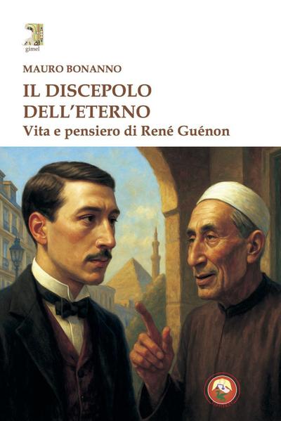 Il discepolo dell’eterno. Vita e pensiero di René Guénon