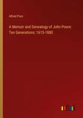 A Memoir and Genealogy of John Poore: Ten Generations: 1615-1880