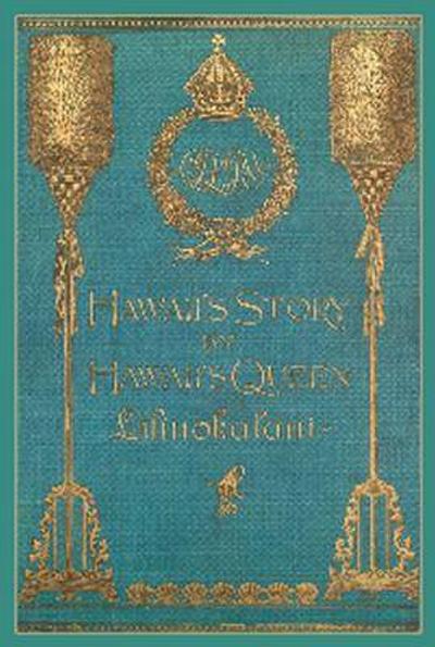 Hawaii’s Story by Hawaii’s Queen Liliuokalani