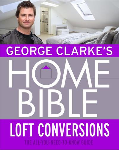 George Clarke’s Home Bible: Bedrooms and Loft Conversions
