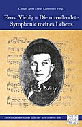 Ernst Viebig - Die unvollendete Symphonie meines Lebens