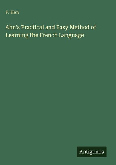 Ahn’s Practical and Easy Method of Learning the French Language