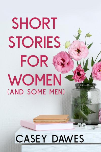 Short Stories for Women (And Some Men)