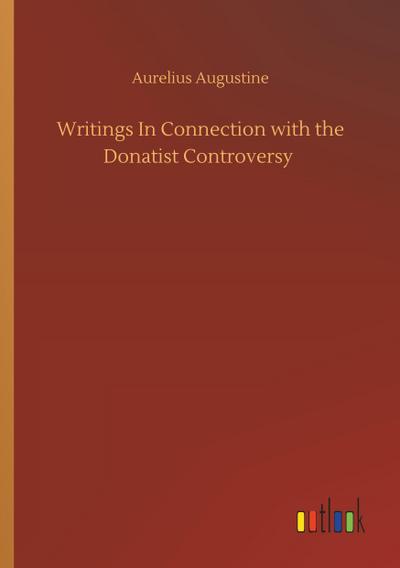 Writings In Connection with the Donatist Controversy