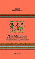 Afrika, Du hast es besser: Religion, Ethnozentrismus, Kooperation lokal, Philosophie
