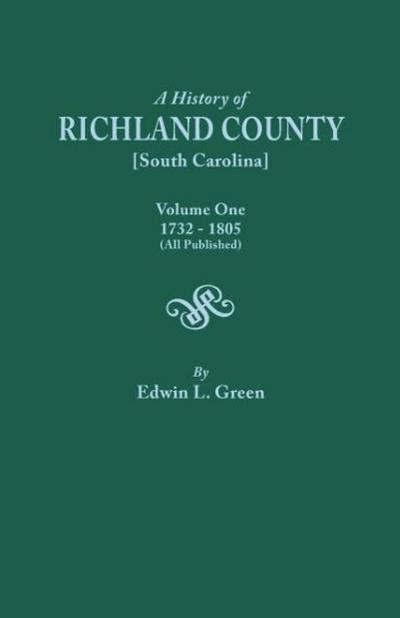 History of Richland County [South Carolina], Volume One, 1732-1805 [All Published]