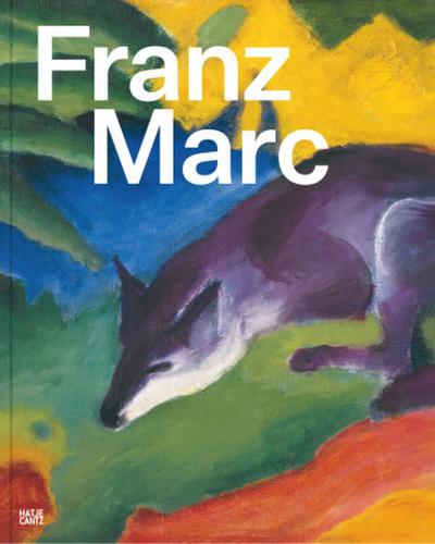 Franz Marc. Auf der Suche nach einer besseren Welt