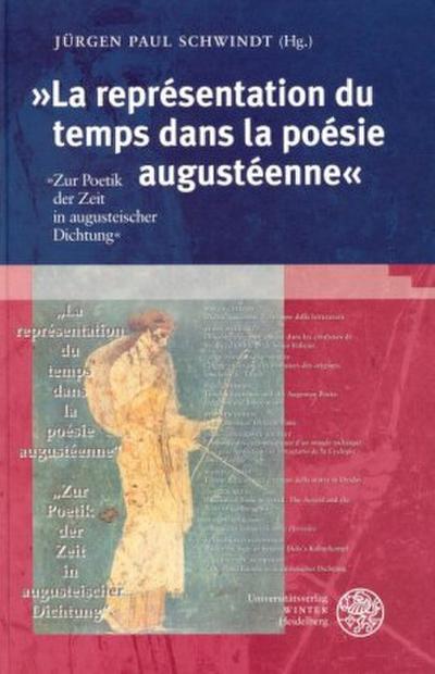 La representation du temps dans la poesie augusteene. Zur Poetik der Zeit augusteischer Dichtung