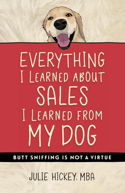 Everything I Learned About Sales I Learned From My Dog