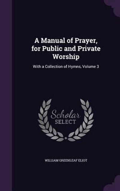 A Manual of Prayer, for Public and Private Worship