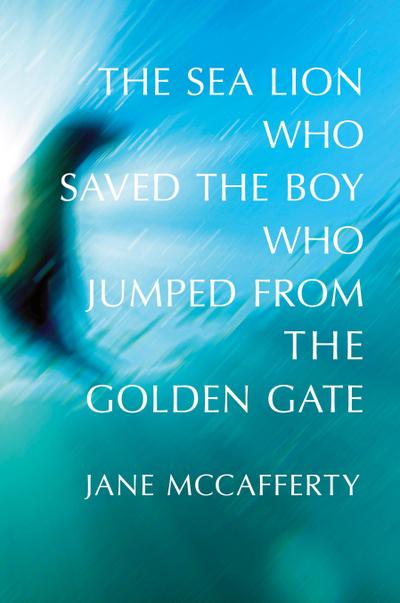 The Sea Lion Who Saved the Boy Who Jumped from the Golden Gate