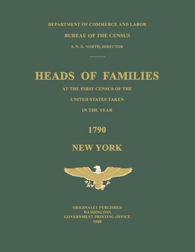 Heads of Families at the First Census of the United States Taken in the Year 1790