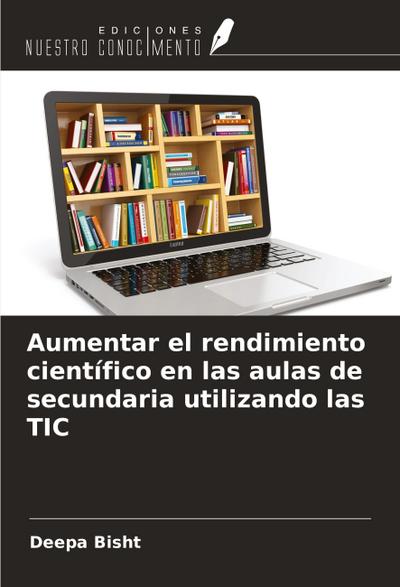 Aumentar el rendimiento científico en las aulas de secundaria utilizando las TIC