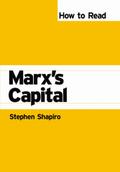 How to Read Marx`s Capital - Stephen Shapiro
