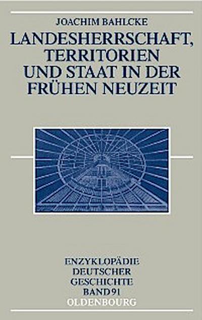 Landesherrschaft, Territorien und Staat in der Frühen Neuzeit