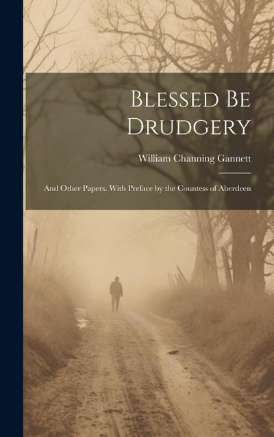 Blessed be Drudgery: And Other Papers. With Preface by the Countess of Aberdeen