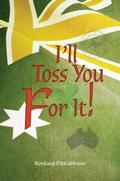 I’ll Toss You For It!