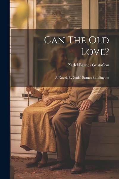 Can The Old Love?: A Novel, By Zadel Barnes Buddington