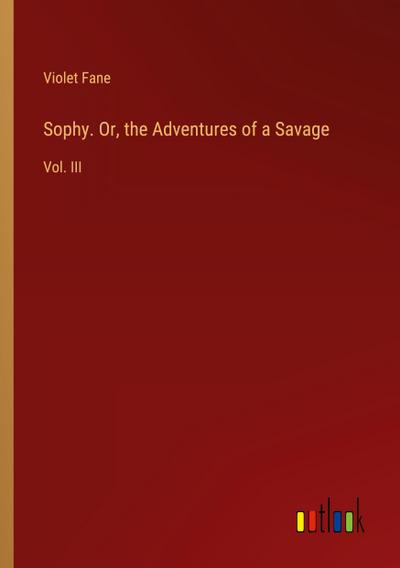 Sophy. Or, the Adventures of a Savage