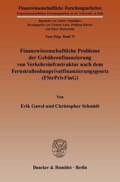 Finanzwissenschaftliche Probleme der Gebührenfinanzierung von Verkehrsinfrastruktur nach dem Fernstraßenbauprivatfinanzierungsgesetz (FStrPrivFinG)
